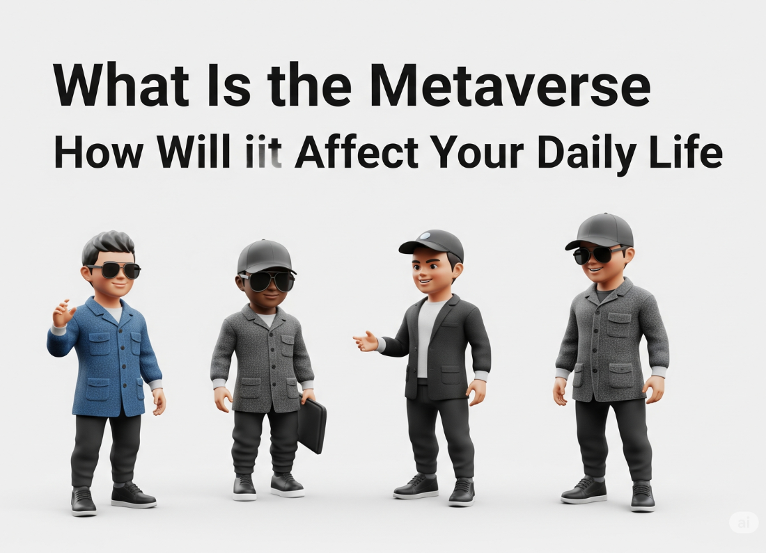 What Is the Metaverse and How Will It Affect Your Daily Life?